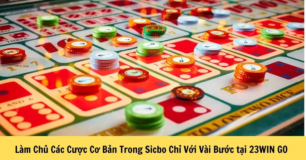 Làm Chủ Các Cược Cơ Bản Trong Sicbo Chỉ Với Vài Bước tại 23WIN GO