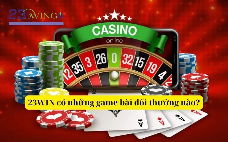 23WIN có những game bài đổi thưởng nào