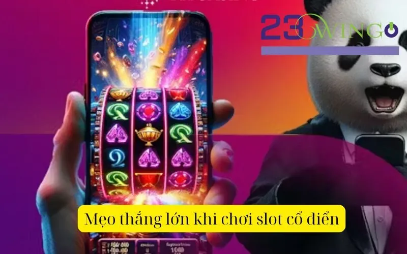 Mẹo thắng lớn khi chơi slot cổ điển